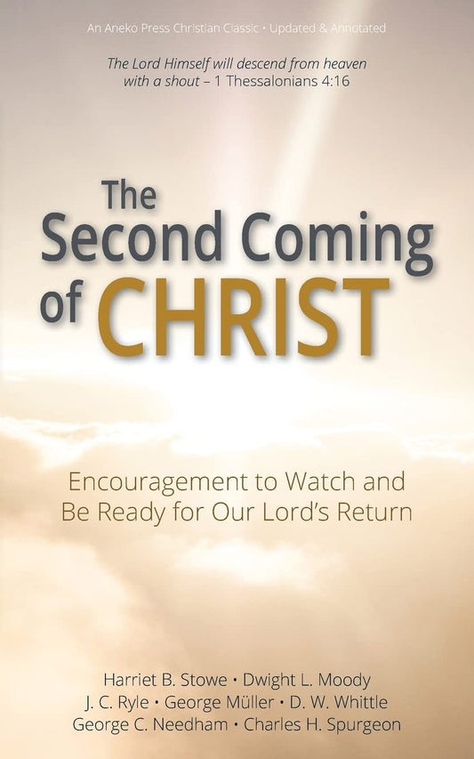 The Second Coming of Christ: Encouragement to Watch and Be Ready for Our Lord’s Return [Updated and Annotated] - 2478