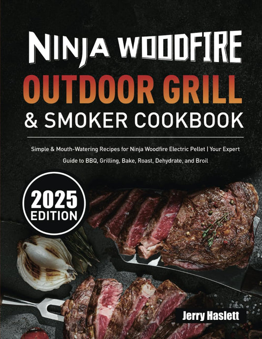 Ninja Woodfire Outdoor Grill & Smoker Cookbook: Simple & Mouth-Watering Recipes for Ninja Woodfire Electric Pellet | Your Expert Guide to BBQ, Grilling, Bake, Roast, Dehydrate, and Broil - 3071