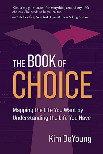 The Book of Choice: Mapping the Life You Want by Understanding the Life You Have