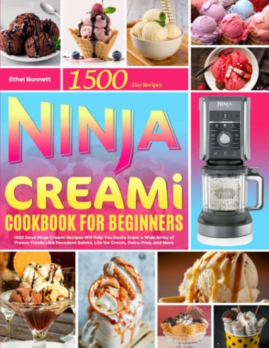 Ninja Creami Cookbook for Beginners: 1500 Days Ninja Creami Recipes Will Help You Easily Enjoy a Wide Array of Frozen Treats Like Decadent Gelato, Lite Ice Cream, Dairy-Free, and More - 3323