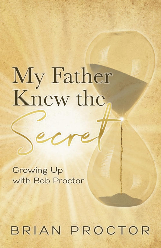 My Father Knew the Secret: Growing Up with Bob Proctor - 861