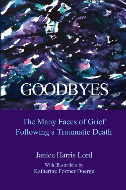 Goodbyes: The Many Faces of Grief Following A Traumatic Death