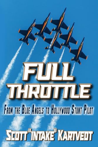 Full Throttle: From the Blue Angels to Hollywood Stunt Pilot