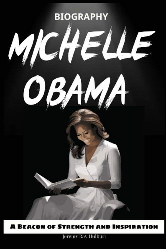 MICHELLE OBAMA BIOGRAPHY: A Beacon of Strength and Inspiration - 535
