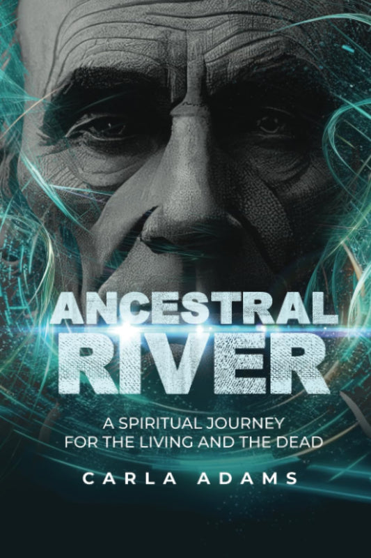 Ancestral River: A Spiritual Journey for the Living and the Dead