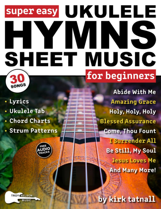 Super Easy Ukulele Hymns Sheet Music for Beginners: Ukulele TAB, Chord Charts, Strum Patterns + FREE Audio for 30 Popular Praise and Worship Songs (Large Print Letter Notes Sheet Music)