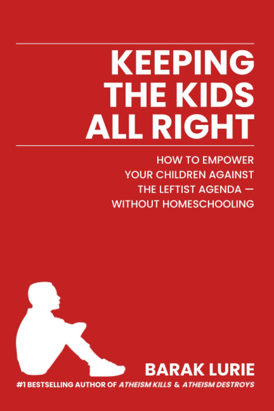KEEPING THE KIDS ALL RIGHT: How to empower your children against the leftist agenda —without homeschooling