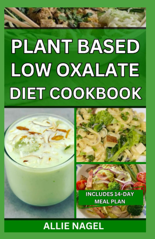 Plant Based Low Oxalate Diet Cookbook: Delicious Handpicked Low Oxalate Recipes to Improve Your Health - 4487
