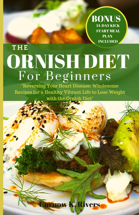 THE ORNISH DIET: Reversing Your Heart Disease: Wholesome Recipes for a Healthy Vibrant Life to Lose Weight with the Ornish Diet. 2023 Edition | 14-Day ... Planner Included (Radiant LifeFit Chronicles) - 5915