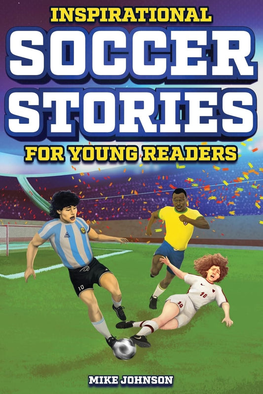 Inspirational Soccer Stories for Young Readers: 12 Unbelievable True Tales to Inspire and Amaze Young Soccer Lovers - 4802