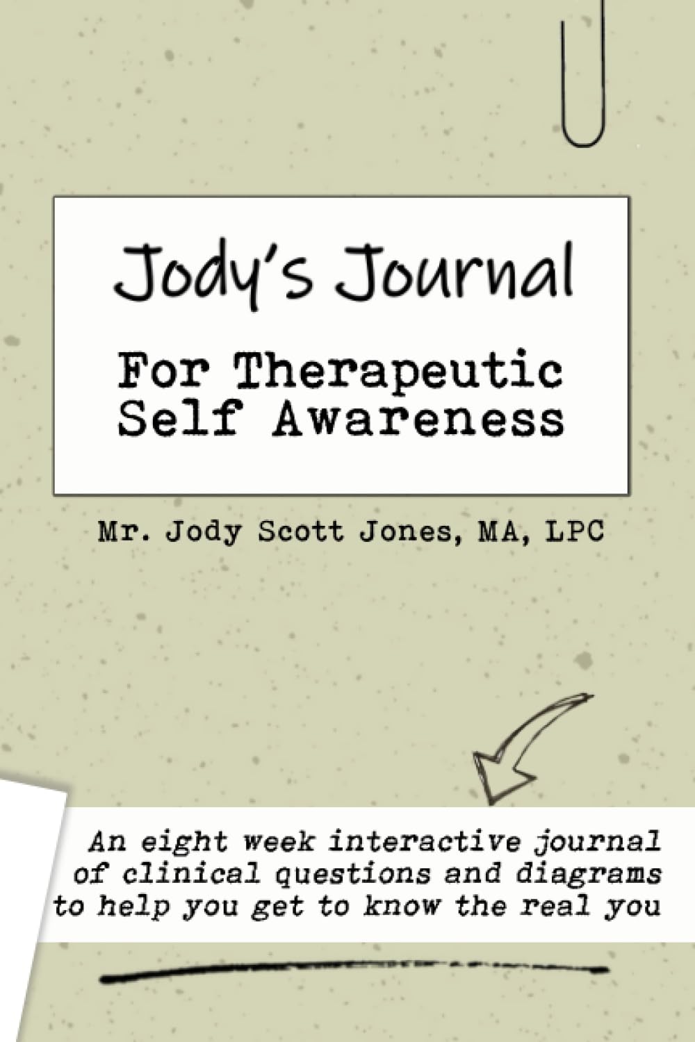 Jody's Journal for Therapeutic Self-Awareness: A practical tool for understanding who you have become (and how to change it)