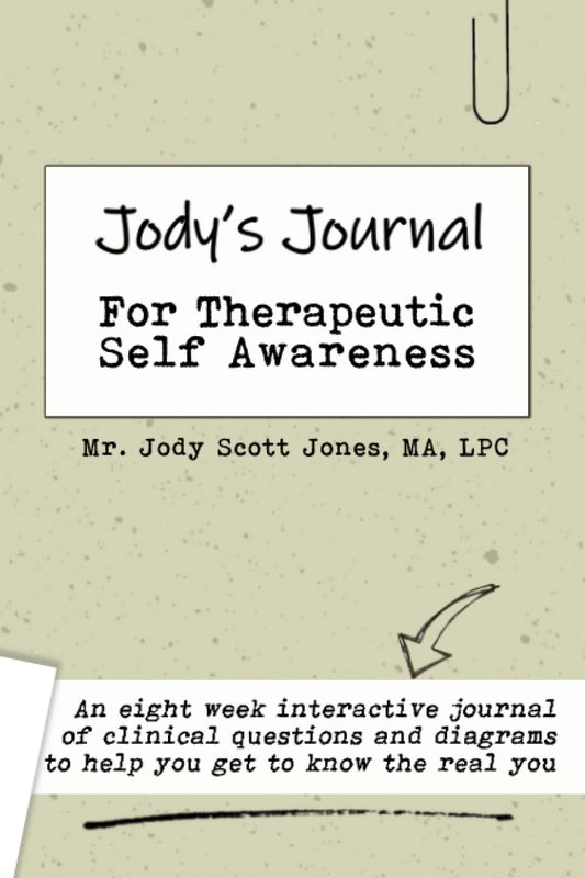 Jody's Journal for Therapeutic Self-Awareness: A practical tool for understanding who you have become (and how to change it)