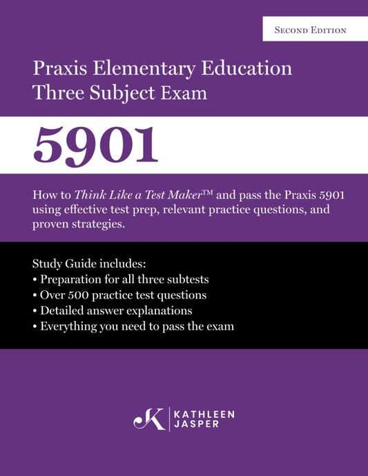 Praxis Elementary Education Three Subject Exam: How to Think Like a Test MakerTM and pass the Praxis 5901 using effective test prep, relevant practice questions, and proven strategies.