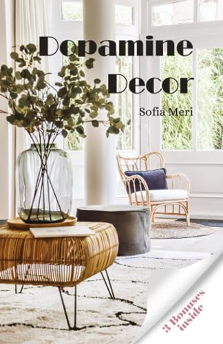 Dopamine Decor: How To Make Your Home Decoration a Serotonin And Dopamine Agonist and Detox Your Body And Mind: - The Happy Home Decoration Book - - 6354