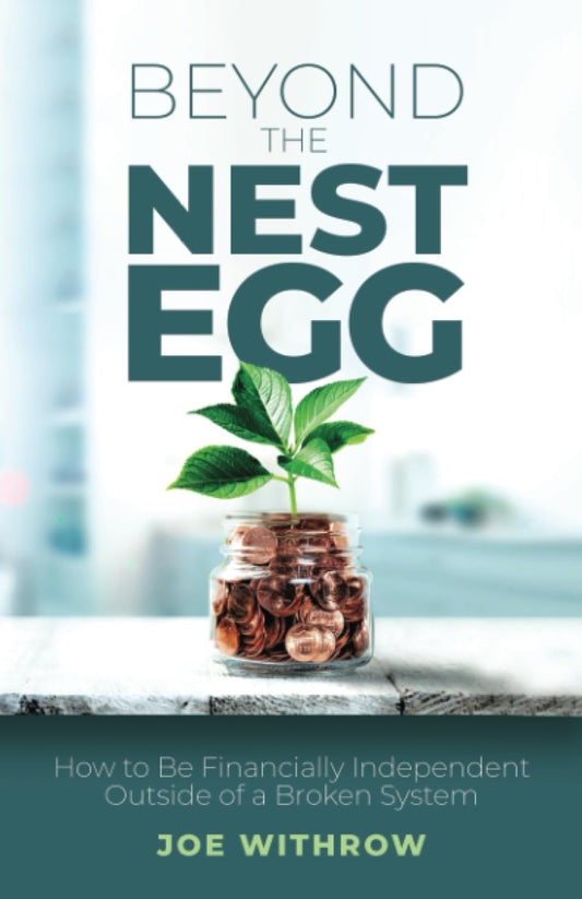 Beyond the Nest Egg: How to Be Financially Independent Outside of a Broken System - 5133