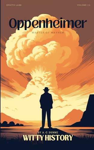 Oppenheimer: Master of Atomic Mayhem (Witty History) - 4977
