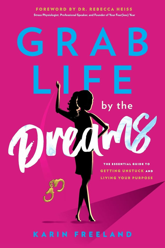 Grab Life by the Dreams: The Essential Guide to Getting Unstuck and Living Your Purpose - 643