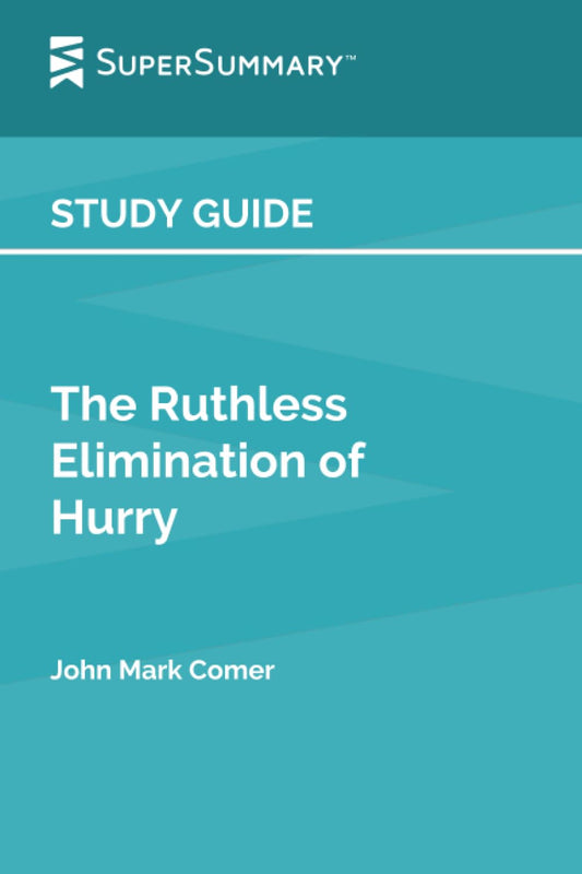 Study Guide: The Ruthless Elimination of Hurry by John Mark Comer (SuperSummary) - 4665