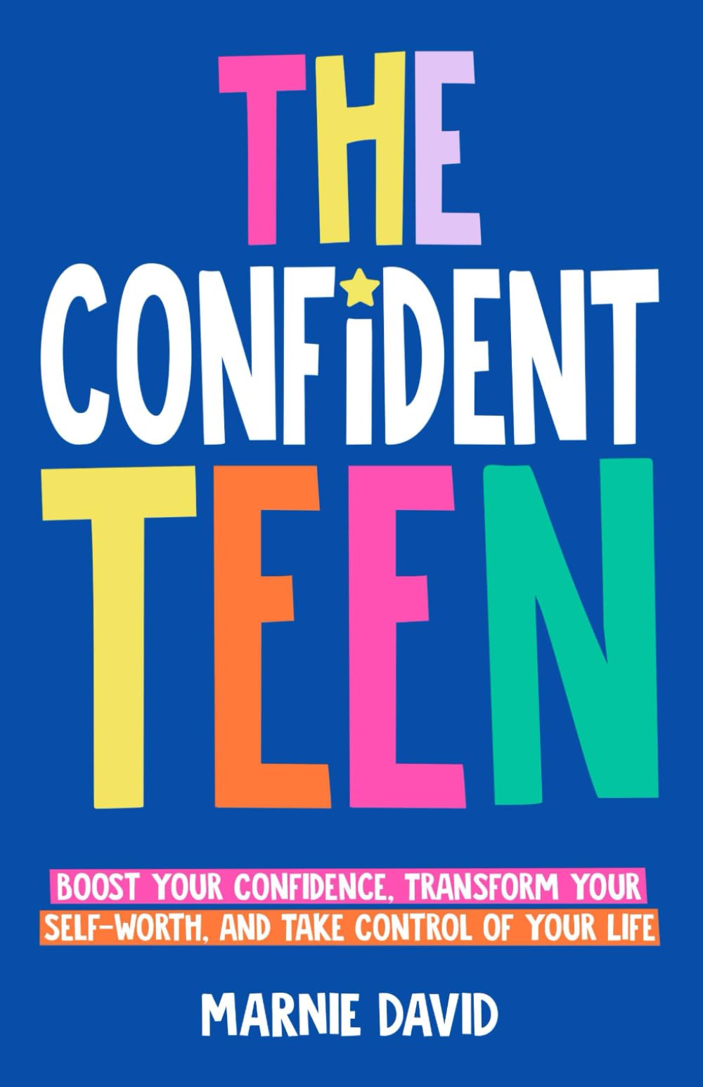 The Confident Teen: A Practical Guide to Boost Your Confidence, Transform Your Self-Worth, and Take Control of Your Life (Teen Radiance)