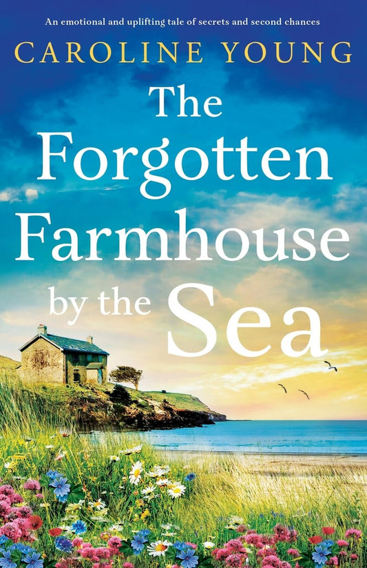 The Forgotten Farmhouse by the Sea: An emotional and uplifting tale of secrets and second chances (Welcome to Anglesey)