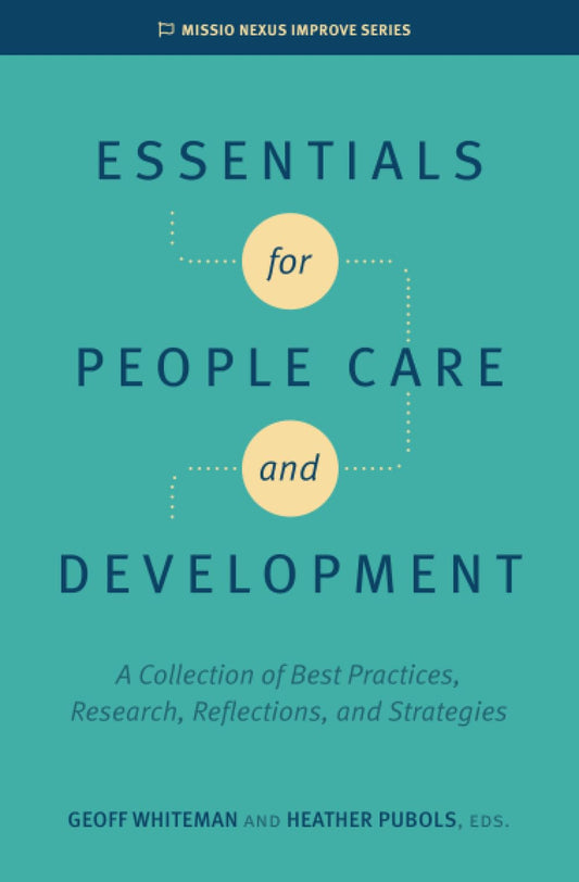 Essentials for People Care and Development: A Collection of Best Practices, Research, Reflections, and Strategies (Missio Nexus Improve Series) - 4232