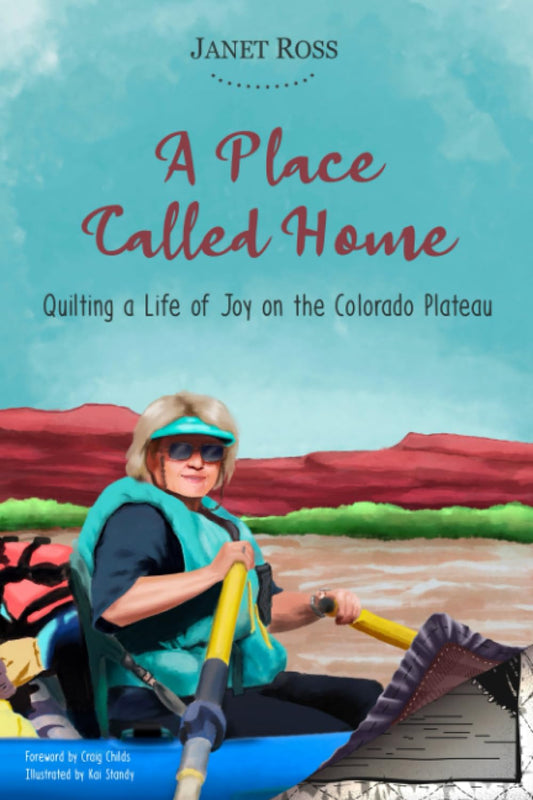 A Place Called Home: Quilting a Life of Joy on the Colorado Plateau - 2559