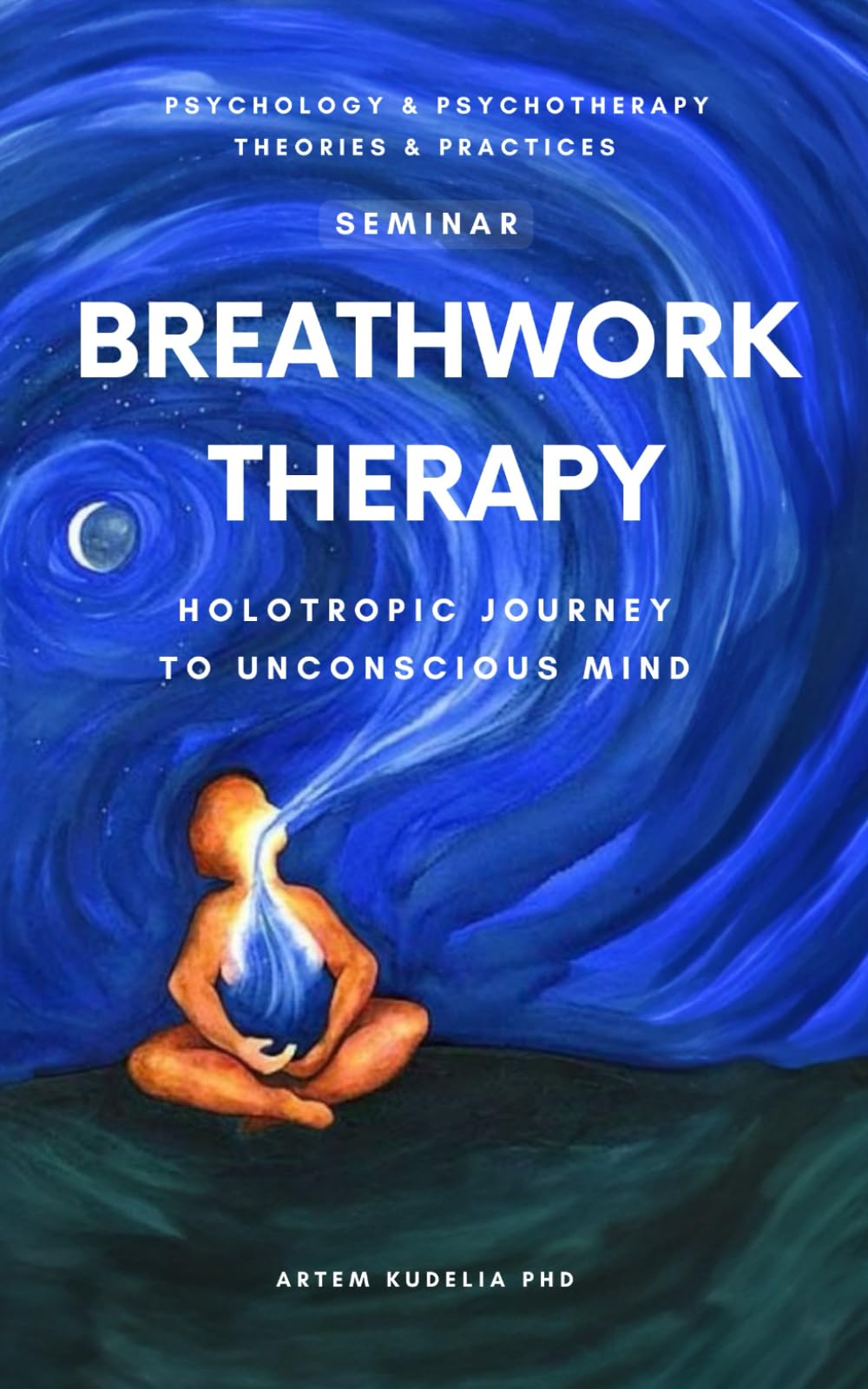 Breathwork Therapy Seminar: Holotropic Journey to Unconscious Mind Secrets (Psychology and Psychotherapy: Theories and Practices) - 2553