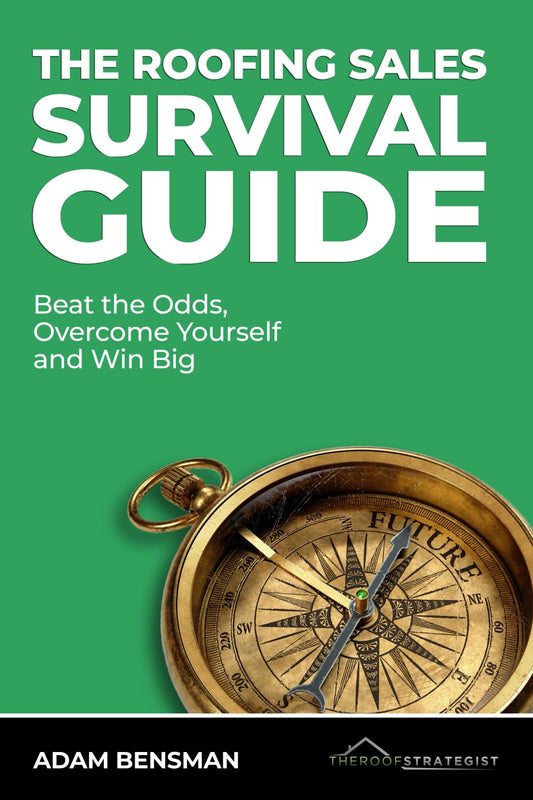 The Roofing Sales Survival Guide: Beat the Odds, Overcome Yourself, and Win Big - 3355