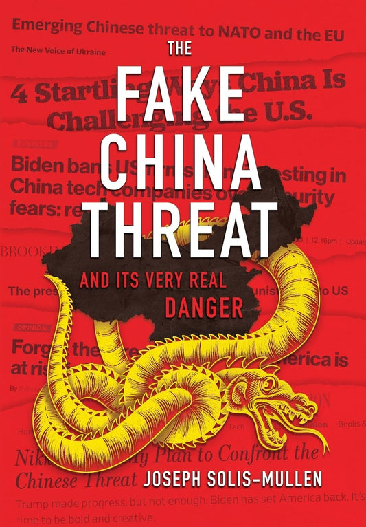 The Fake China Threat: And Its Very Real Danger