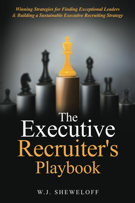 The Executive Recruiter's Playbook: Winning Strategies for Finding Exceptional Leaders & Building a Sustainable Executive Recruitment Strategy - 1192