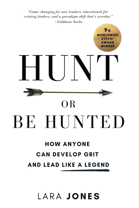 Hunt or Be Hunted: How Anyone Can Develop Grit and Lead Like a Legend