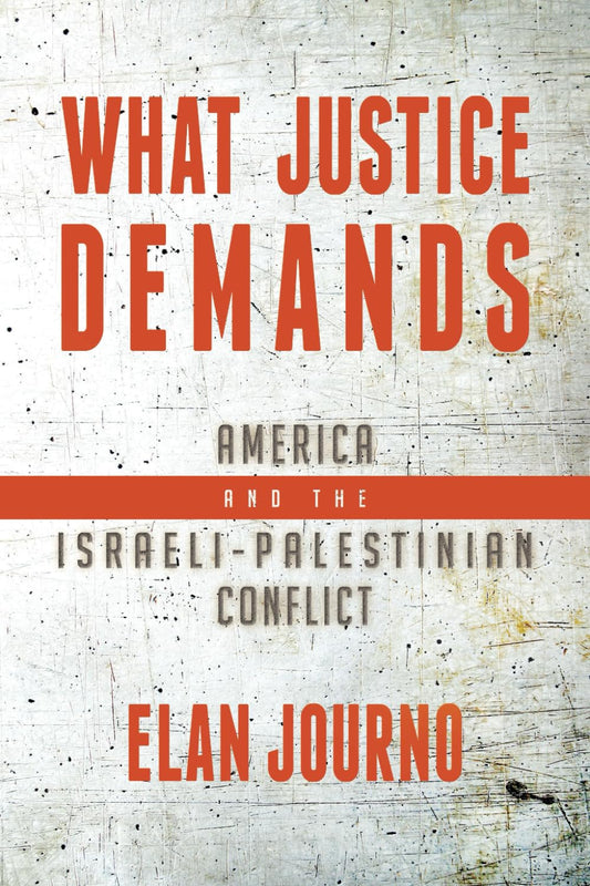 What Justice Demands: America and the Israeli-Palestinian Conflict