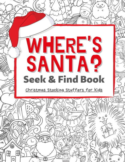 Where's Santa? Seek & Find Book: Stocking Stuffers for Kids: Christmas Activity Book, Fun for Boys and Girls. The Ultimate Stocking Stuffer. A Uniqe Gift Idea!