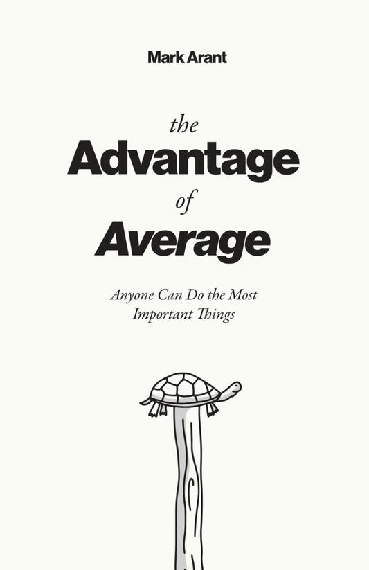 The Advantage of Average: Anyone Can Do the Most Important Things - 4896