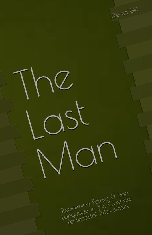 The Last Man: Reclaiming Father & Son Language in the Oneness Pentecostal Movement - 3579