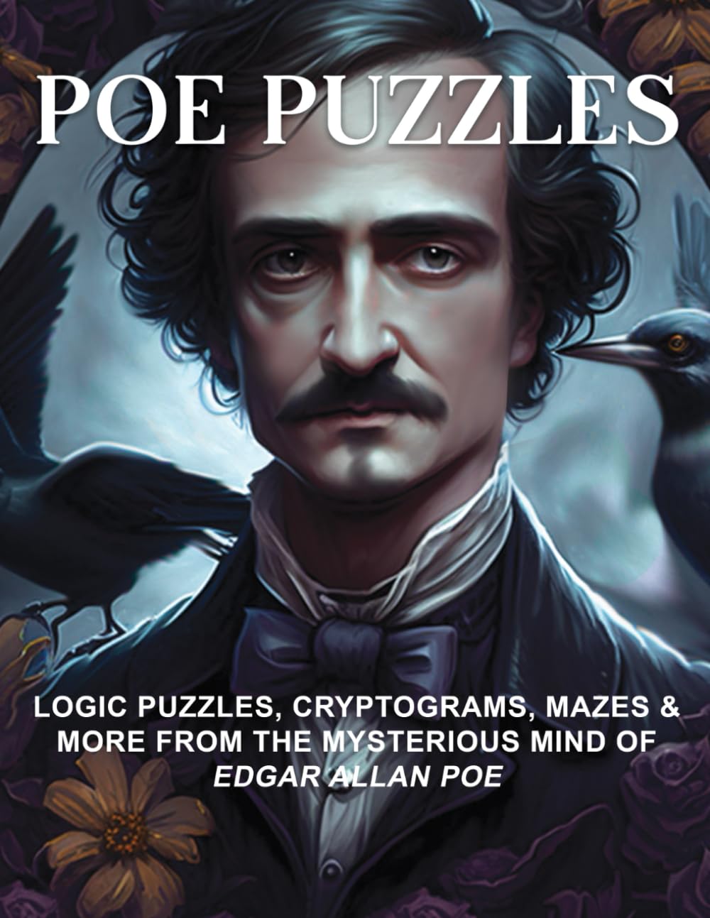 POE PUZZLES: LOGIC PUZZLES, CRYPTOGRAMS, MAZES & MORE FROM THE MYSTERIOUS MIND OF EDGAR ALLAN POE