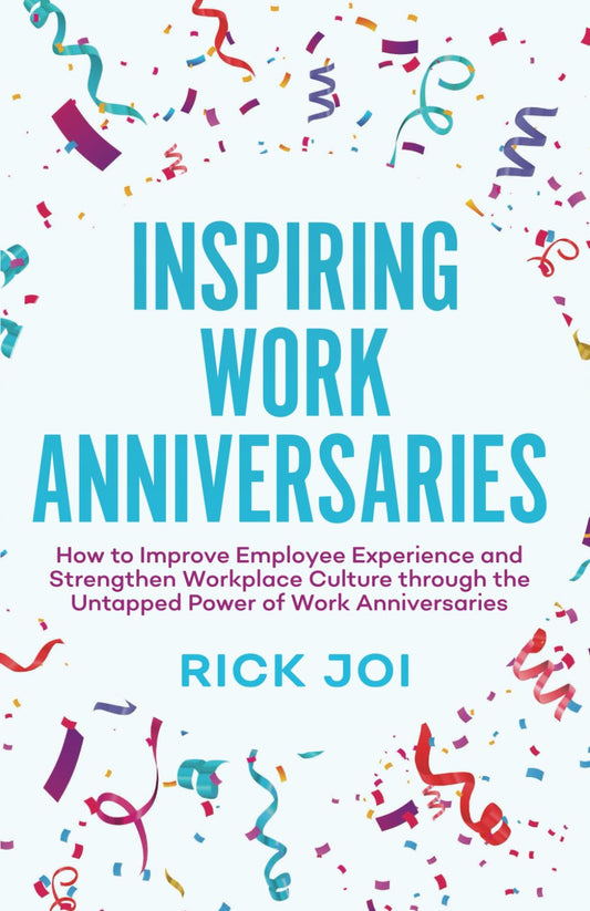 Inspiring Work Anniversaries: How to Improve Employee Experience and Strengthen Workplace Culture through the Untapped Power of Work Anniversaries - 5134