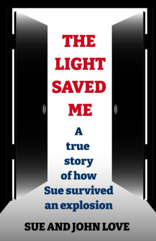 The Light Saved Me: A true story of how Sue survived an explosion. - 467