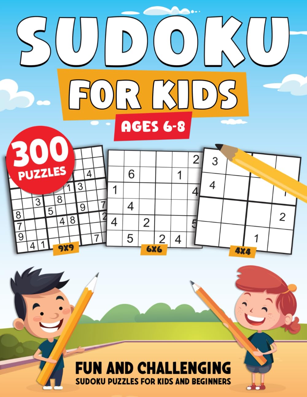 Sudoku For Kids Ages 6-8: 300 Fun and Challenging Sudoku Puzzles Book for Kids and Beginners with A Diverse Range of Grids (4x4, 6x6, and 9x9) Featuring Easy, Medium, and Hard Difficulty Levels