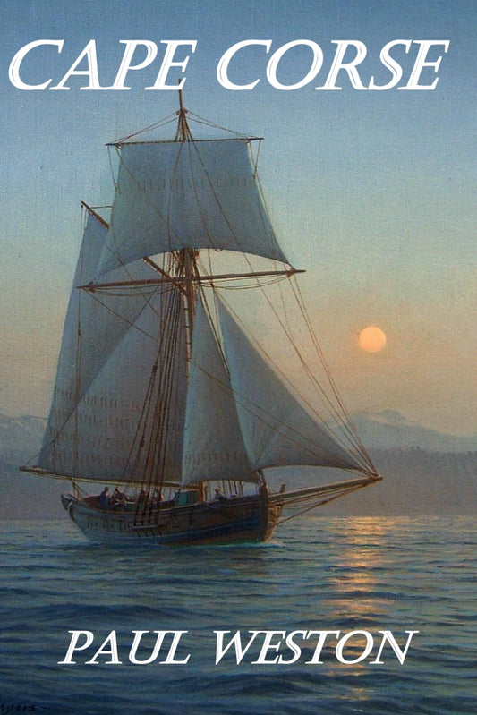 Cape Corse (Paul Weston Historical Maritime and Naval Fiction)