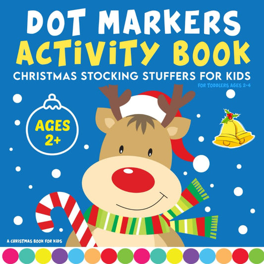 Christmas Stocking Stuffers For Kids: Dot Markers Activity Book: For Toddlers Ages 2-4 | A Christmas Book For Kids (Christmas Gifts for Grandkids)