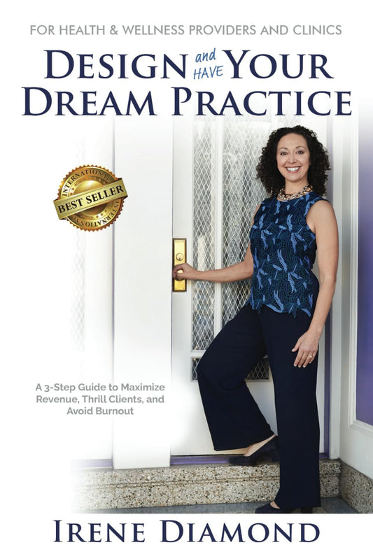 Design and HAVE Your Dream Practice: A 3-Step Guide to Maximize Revenue, Thrill Clients, and Avoid Burnout