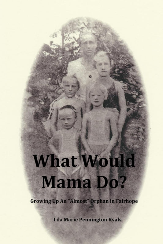 What Would Mama Do?: Growing Up An "Almost" Orphan in Fairhope - 2581