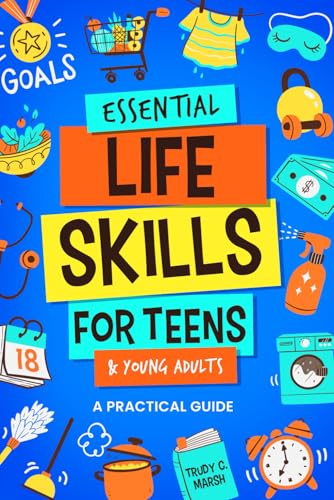 Essential Life Skills for Teens & Young Adults: A Practical Guide to Time & Money Management, Basics of Cooking, Cleaning, and More, So You Can Set Yourself Up for Success During & After High School - 6567