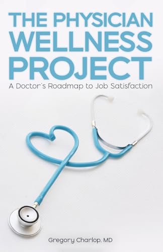 The Physician Wellness Project: A Doctor's Roadmap to Job Satisfaction - 7085