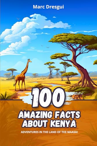 100 Amazing Facts about Kenya: Adventures in the Land of the Maasai - 2625
