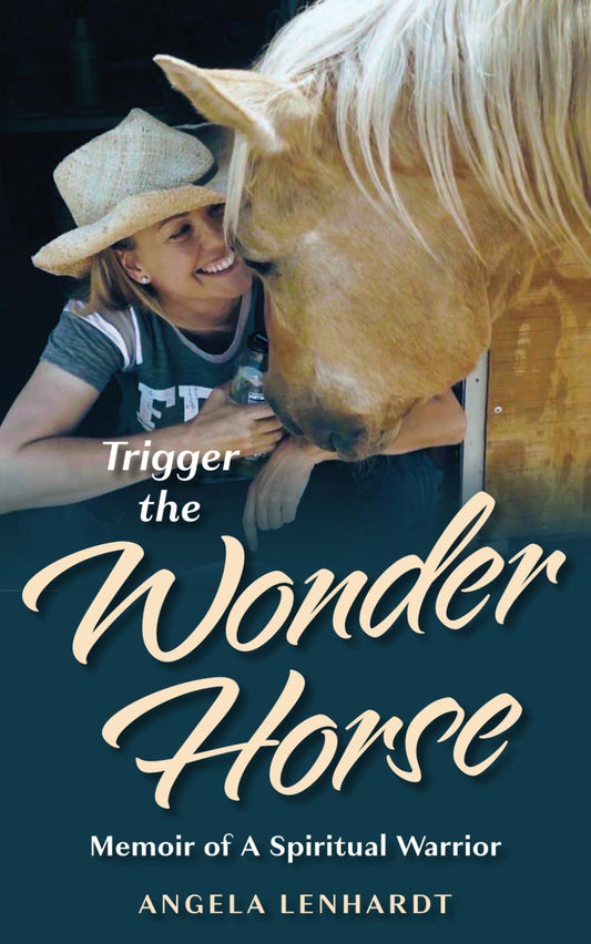 Trigger the Wonder Horse: Memoir of a Spiritual Warrior