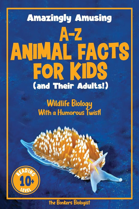 Amazingly Amusing A-Z Animal Facts for Kids (and Their Adults!): Wildlife Biology With a Humorous Twist! - 1013