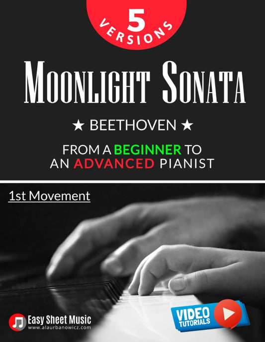 Moonlight Sonata - Beethoven - 1st Movement I 5 Versions - From a Beginner to an Advanced Pianist: Easy / Medium / Original Piano Sheet Music for Kids ... Piano Series: From Beginner to Virtuoso) - 2966