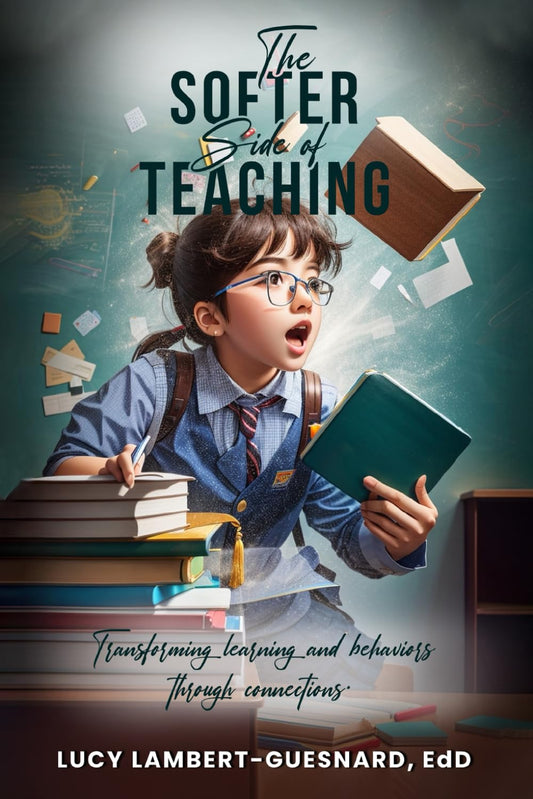 The Softer Side of Teaching: Transforming learning And Behavior Through Connections - 9360